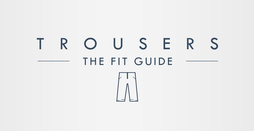 Trouser - The Fit Guide